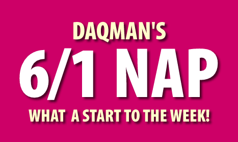 DAQMAN Tues: 6/1 WINNING NAP !!!!