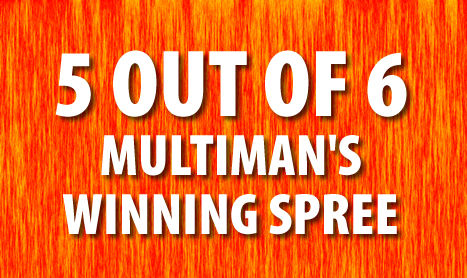 MULTIMAN Fri: Now 5 OUT OF 6!!!!