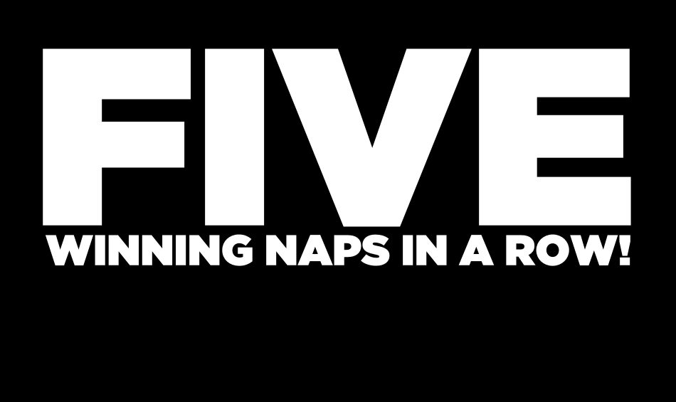 PROFORM Tues: FIVE NAPS IN A ROW !!