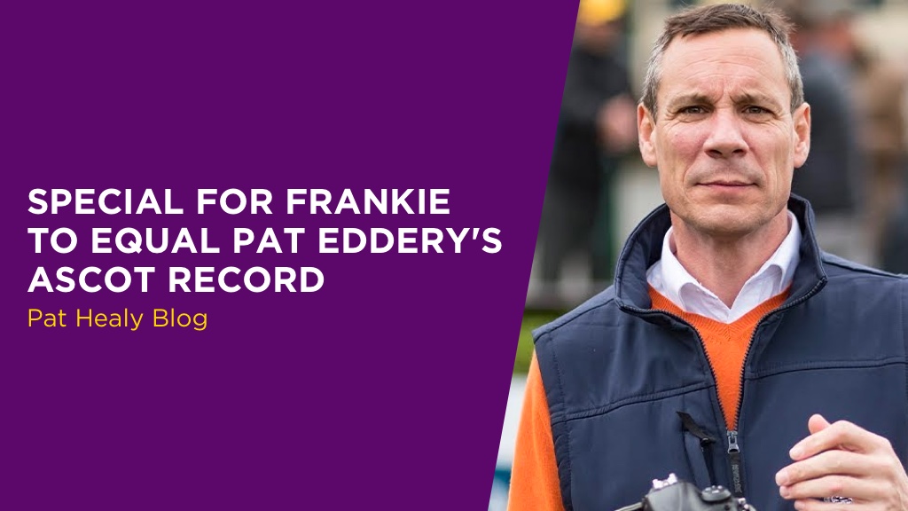 PAT HEALY: Special For Frankie To Equal Pat Eddery’s Ascot Record
