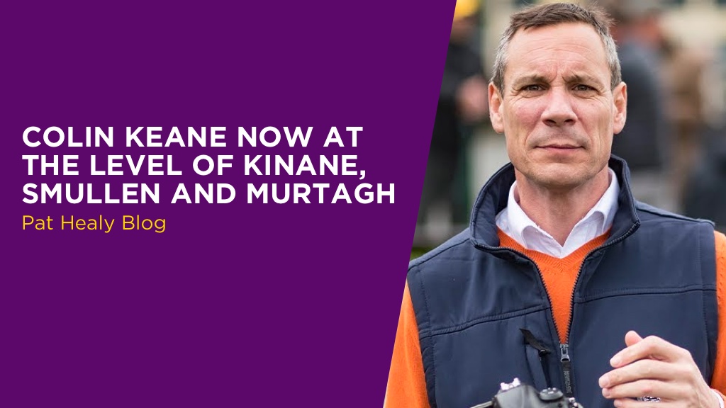 PAT HEALY: Colin Keane Now At The Level of Kinane, Smullen And Murtagh