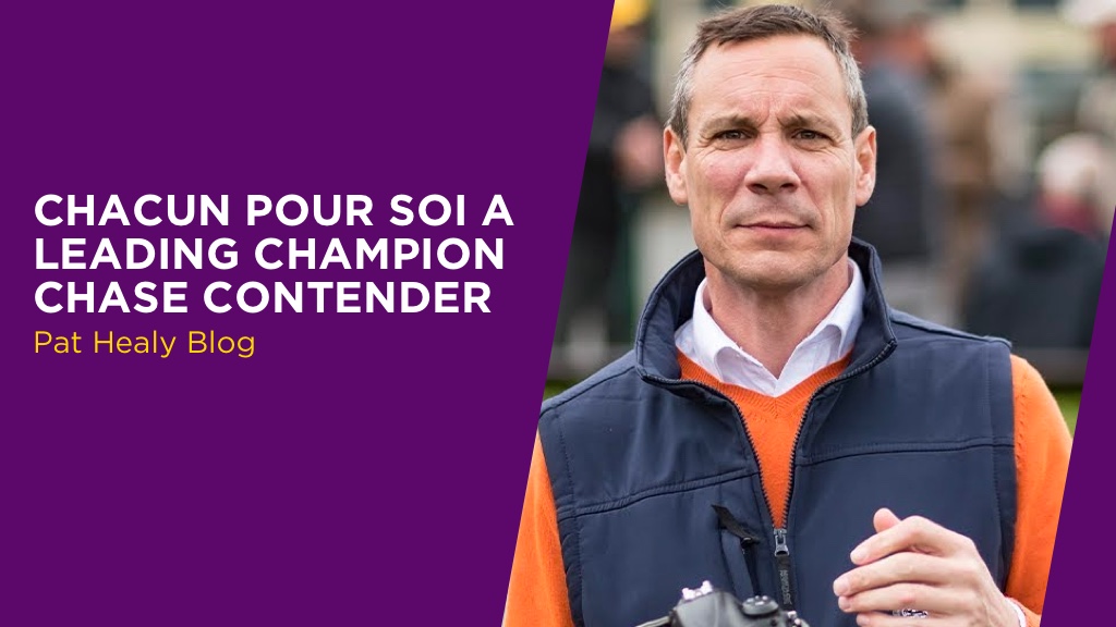 PAT HEALY: Chacun Pour Soi A Leading Champion Chase Contender