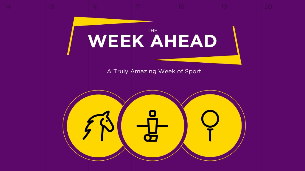 WEEK AHEAD: A Truly Amazing Week Of Sport
