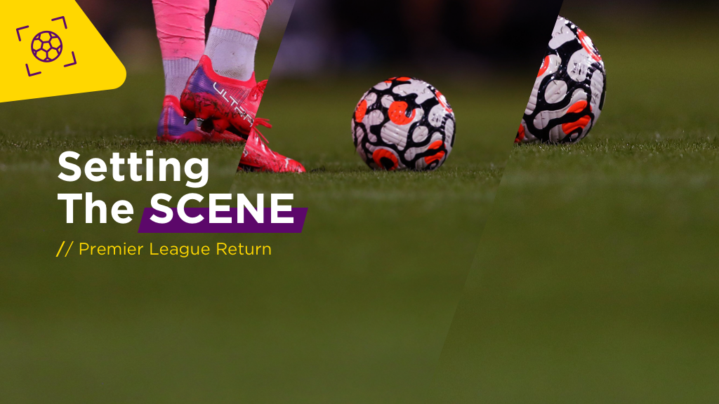 SETTING THE SCENE: Premier League Return