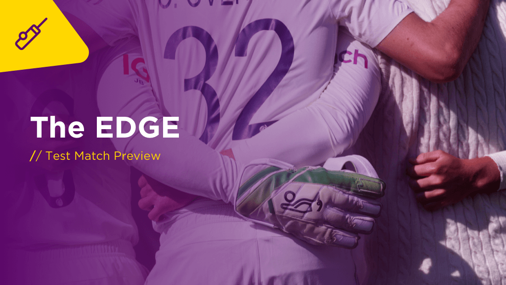 THE EDGE Thurs: England v India 4th Test Preview