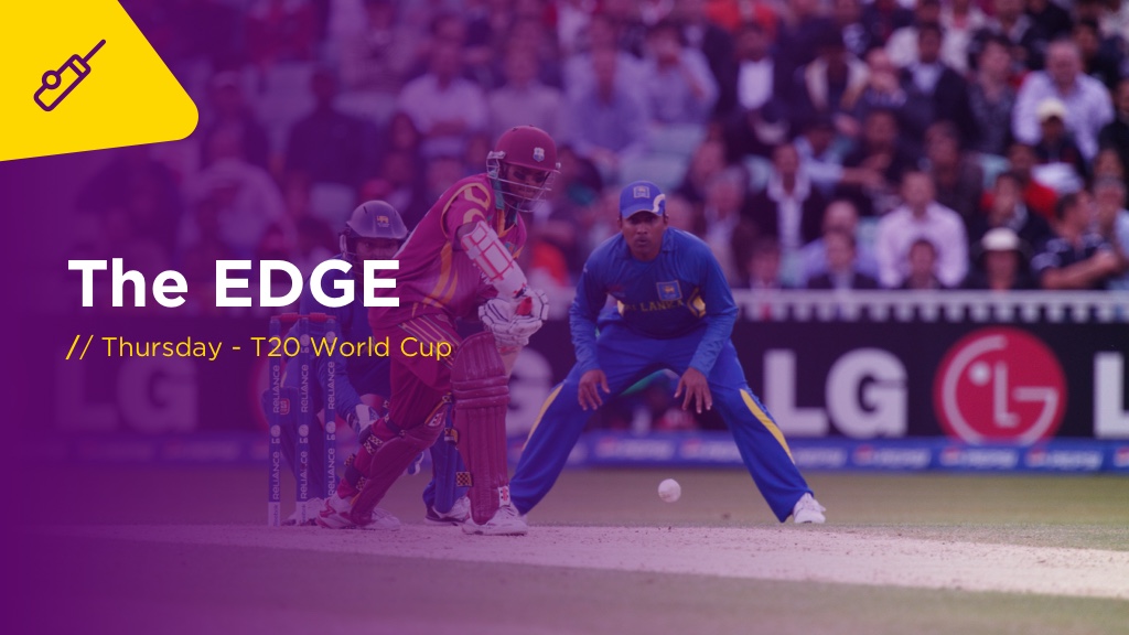 THE EDGE Thurs: T20 World Cup WEST INDIES v SRI LANKA