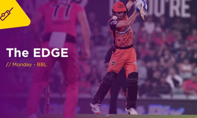 THE EDGE Mon: BBL Hobart Hurricanes v Sydney Sixers
