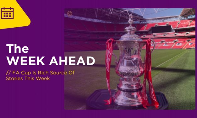 WEEK AHEAD: FA Cup Is Rich Source Of Stories This Week