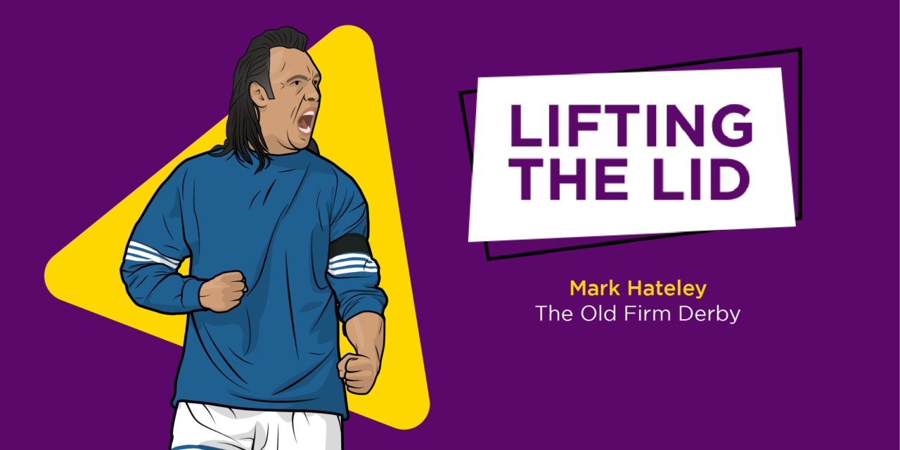 LIFTING THE LID: Mark Hateley On The Old Firm Derby