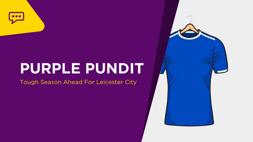 PURPLE PUNDIT: Tough Season Ahead For Leicester City