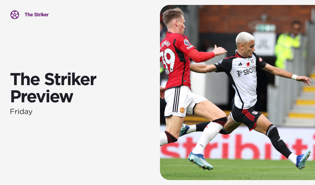 THE STRIKER Fri: MANCHESTER UNITED v FULHAM